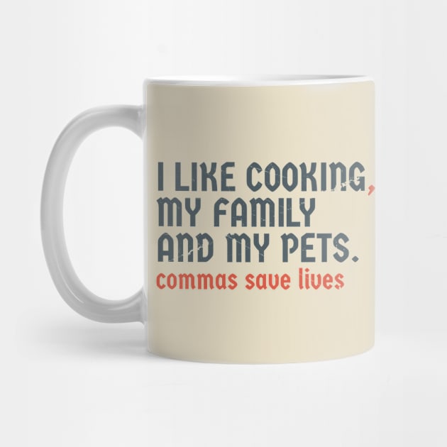 I Like Cooking my family and my pets. Pun Commas Save Lives by Tidio Art